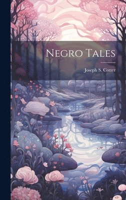 Joseph S Cotter, Joseph S. Cotter - Negro Tales, Inbunden