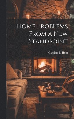Caroline L Hunt, Caroline L. Hunt - Home Problems From a New Standpoint, Inbunden
