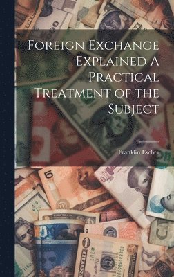 Foreign Exchange Explained A Practical Treatment of the Subject 1