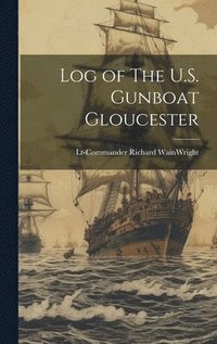 bokomslag Log of The U.S. Gunboat Gloucester