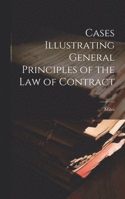 Miles - Cases Illustrating General Principles of the Law of Contract, Inbunden