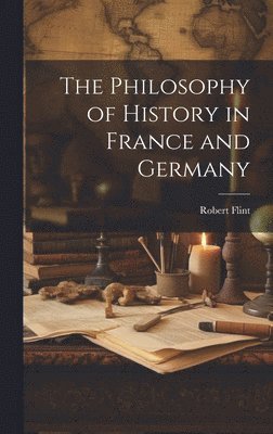Flint Robert, Flint, Robert - Philosophy of History in France and Germany, Inbunden