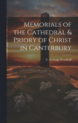 bokomslag Memorials of the Cathedral & Priory of Christ in Canterbury
