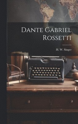 H W Singer - Dante Gabriel Rossetti, Inbunden