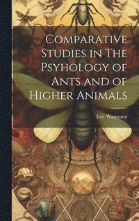 bokomslag Comparative Studies in The Psyhology of Ants and of Higher Animals