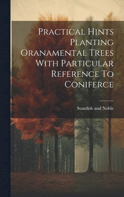 bokomslag Practical Hints Planting Oranamental Trees With Particular Reference To Coniferce