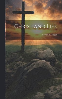 Robert E Speer - Christ and Life, Inbunden