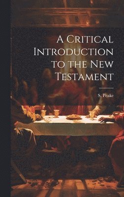 S Peake, S. Peake - Critical Introduction to the New Testament, Inbunden