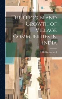 bokomslag The Orogin and Growth of Village Communities in India