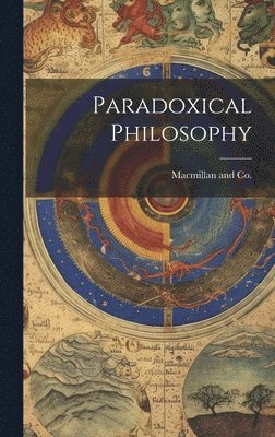 MacMillan And Co, Macmillan and Co. - Paradoxical Philosophy, Inbunden