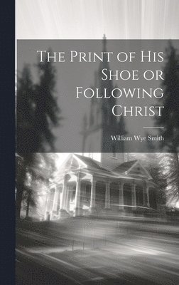 The Print of his Shoe or Following Christ 1