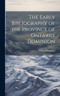 bokomslag The Early Bibliography of the Province of Ontario, Dominion