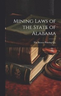 bokomslag Mining Laws of the State of Alabama