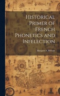 bokomslag Historical Primer of French Phonetics and Infelection