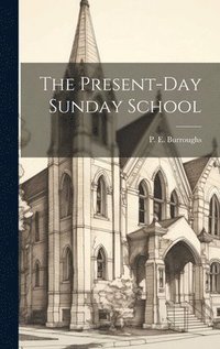 bokomslag The Present-Day Sunday School
