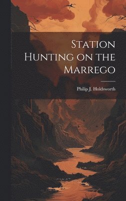 Philip J Holdsworth, Philip J. Holdsworth - Station Hunting on the Marrego, Inbunden
