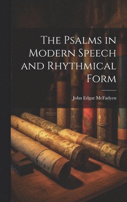 Psalms in Modern Speech and Rhythmical Form