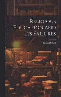 bokomslag Religious Education and Its Failures