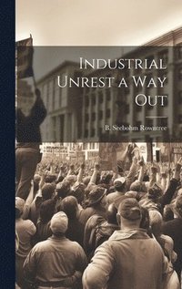 bokomslag Industrial Unrest a Way Out