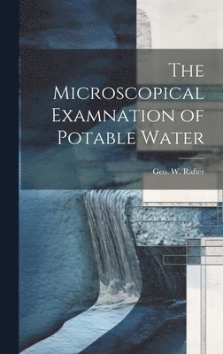 bokomslag The Microscopical Examnation of Potable Water