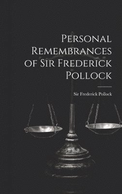 Personal Remembrances of Sir Frederick Pollock 1