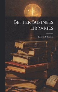 bokomslag Better Business Libraries