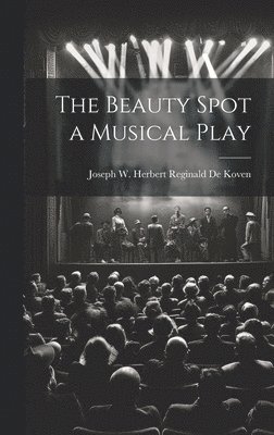 bokomslag The Beauty Spot a Musical Play