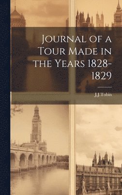 Journal of a Tour Made in the Years 1828-1829 1