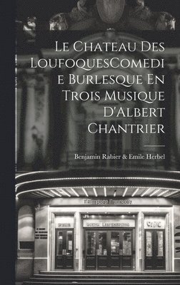 bokomslag Le Chateau Des LoufoquesComedie Burlesque En Trois Musique D'Albert Chantrier