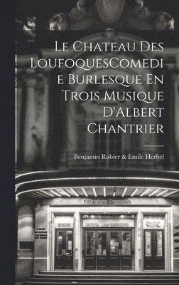 Le Chateau Des LoufoquesComedie Burlesque En Trois Musique D'Albert Chantrier 1