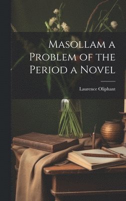Masollam a Problem of the Period a Novel