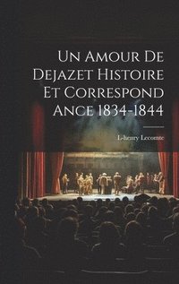 bokomslag Un Amour De Dejazet Histoire et Correspond ance 1834-1844