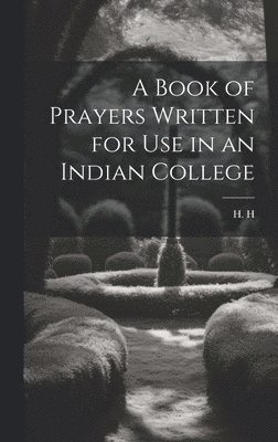 Book of Prayers Written for Use in an Indian College