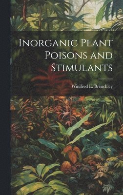 bokomslag Inorganic Plant Poisons and Stimulants