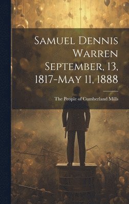 Samuel Dennis Warren September, 13, 1817-May 11, 1888 1