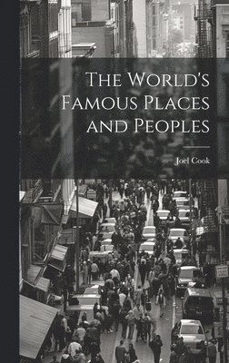 Joel Cook - World's Famous Places and Peoples, Inbunden