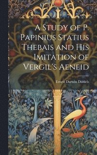 bokomslag A Study of P. Papinius Statius Thebais and His Imitation of Vergil's Aeneid