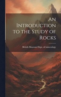 bokomslag An Introduction to the Study of Rocks