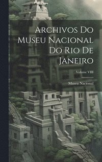 bokomslag Archivos do Museu Nacional do Rio de Janeiro; Volume VIII