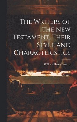 The Writers of the New Testament, Their Style and Characteristics 1