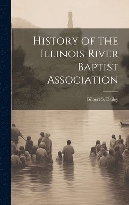 bokomslag History of the Illinois River Baptist Association