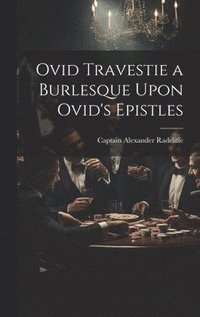 bokomslag Ovid Travestie a Burlesque Upon Ovid's Epistles