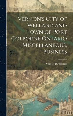 Vernon's City of Welland and Town of Port Colborne Ontario Miscellaneous, Business 1