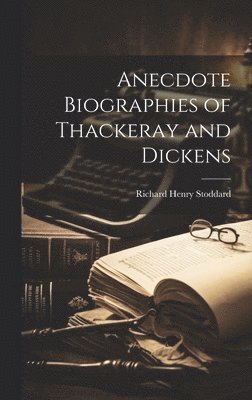 Richard Henry Stoddard - Anecdote Biographies of Thackeray and Dickens, Inbunden