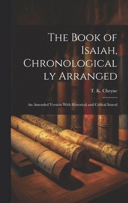 Thomas Kelly Cheyne, Cheyne, T. K. (Thomas Kelly) - Book of Isaiah, Chronologically Arranged, Inbunden