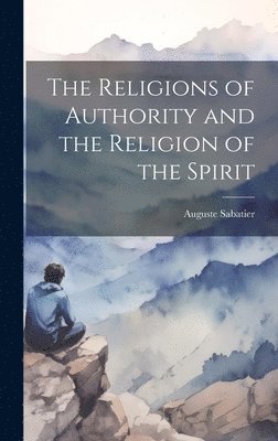 bokomslag Religions of Authority and the Religion of the Spirit