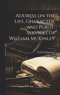 bokomslag Address on the Life, Character, and Public Services of William McKinley