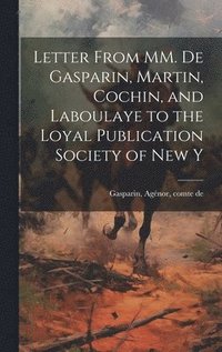 bokomslag Letter From MM. de Gasparin, Martin, Cochin, and Laboulaye to the Loyal Publication Society of New Y