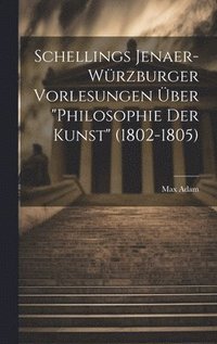 bokomslag Schellings Jenaer-Wrzburger Vorlesungen ber &quot;Philosophie der Kunst&quot; (1802-1805)