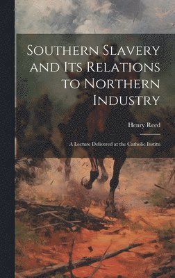 bokomslag Southern Slavery and its Relations to Northern Industry